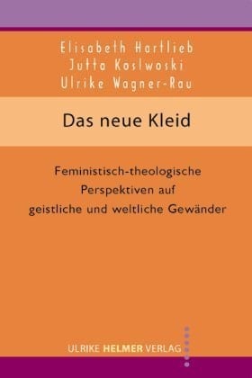 Das neue Kleid feministisch-theologische Perspektiven auf geistliche und weltliche Gewänder