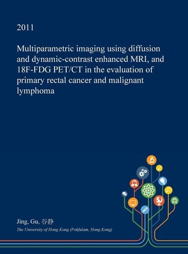 Multiparametric Imaging Using Diffusion and Dynamic-Contrast Enhanced MRI, and 18f-Fdg Pet/CT in the Evaluation of Primary Rectal Cancer and Malignant Lymphoma
