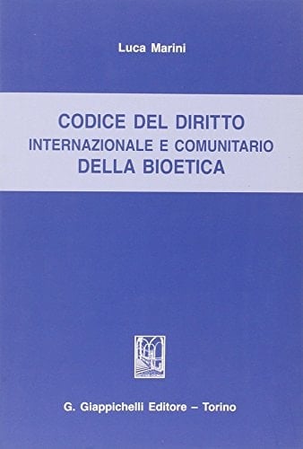 Codice del diritto internazionale e comunitario della bioetica