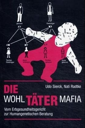 Die WohlTÄTER-Mafia vom Erbgesundheitsgericht zur Humangenetischen Beratung