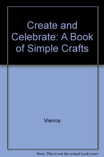 Create and Celebrate A Book of Simple Crafts