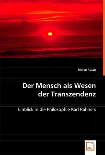 Der Mensch als Wesen der Transzendenz: Einblick in die Philosophie Karl Rahners (German Edition)