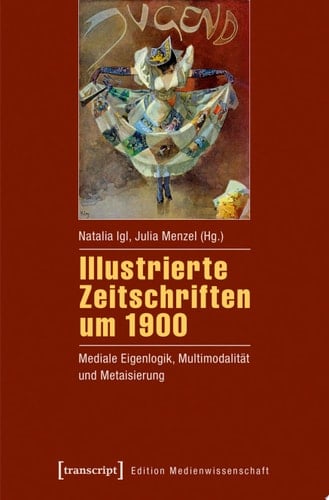 Illustrierte Zeitschriften um 1900 Mediale Eigenlogik, Multimodalität und Metaisierung