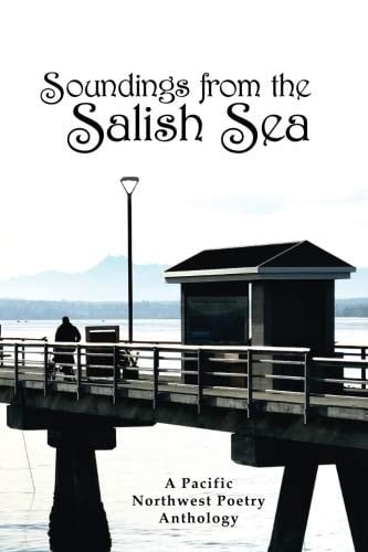 Soundings from the Salish Sea A Pacific Northwest Poetry Anthology