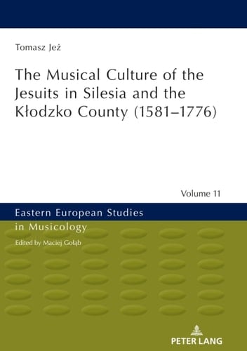 The Musical Culture of the Jesuits in Silesia and the Kłodzko County (1581–1776)