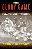 The Glory Game: How the 1958 NFL Championship Changed Football Forever