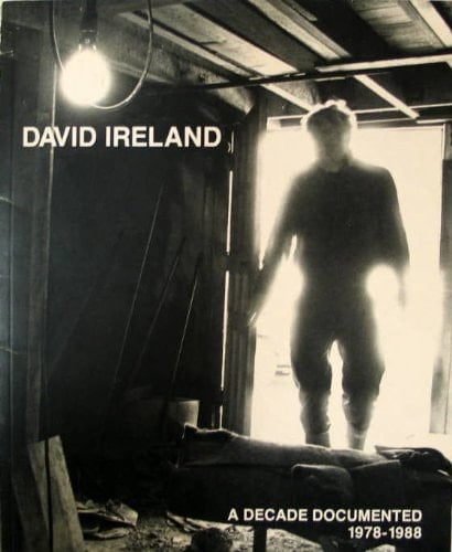 David Ireland: A Decade Documented 1978-1988