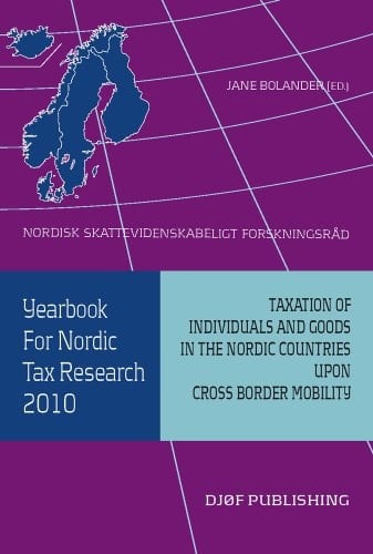 Yearbook for Nordic Tax Research 2010 Taxation of Individuals and Goods in the Nordic Countries Upon Cross Border Mobility