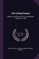 Our Living Oceans Report on the Status of U.S. Living Marine Resources, 1999