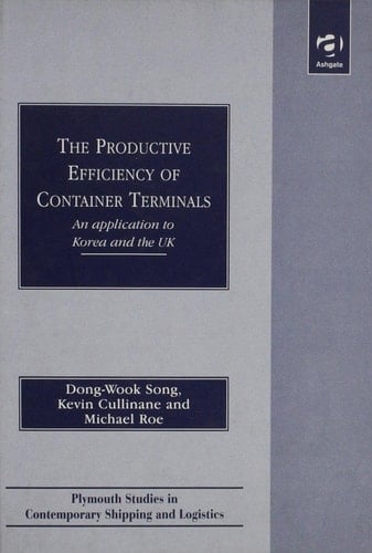 The Productive Efficiency of Container Terminals: An Application to Korea and the UK (Plymouth Studies in Contemporary Shipping and Logistics)