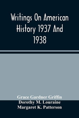 Writings On American History 1937 And 1938; A Bibliography Of Books And Articles On United States History Published During The Year 1937 And 1938