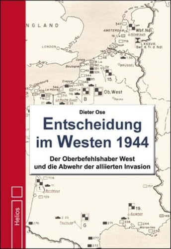 Entscheidung im Westen 1944 der Oberbefehlshaber West und die Abwehr der alliierten Invasion