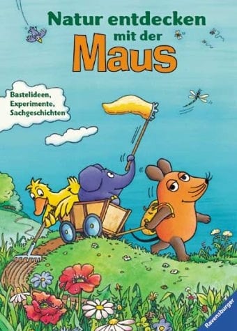 Natur entdecken mit der Maus Bastelideen, Experimente, Sachgeschichten