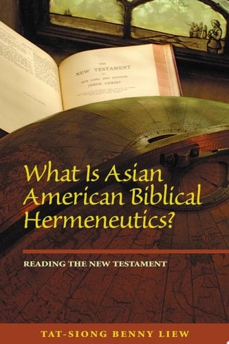What Is Asian American Biblical Hermeneutics? Reading the New Testament