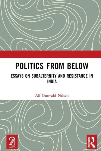 Politics from Below Essays on Subalternity and Resistance in India