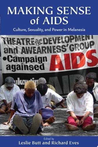 Making Sense of AIDS Culture, Sexuality, and Power in Melanesia