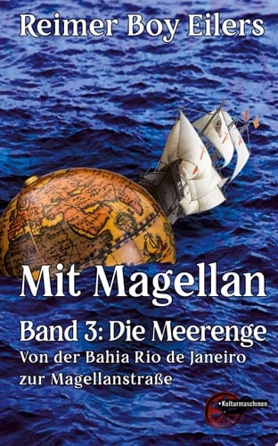 Mit Magellan - Band 3 Die Meerenge: Von der Bahia Rio de Janeiro zur Magellanstraße