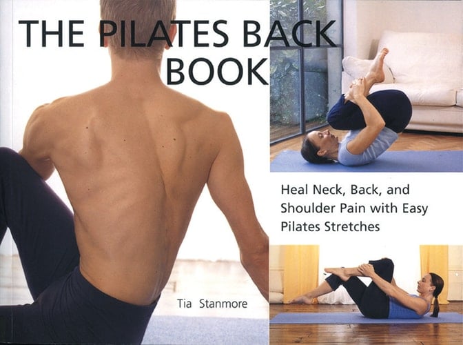 The Pilates Back Book Heal Neck, Back, and Shoulder Pain with Easy Pilates Stretches