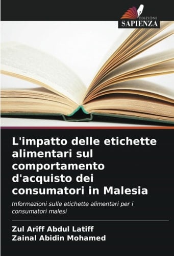 L'impatto delle etichette alimentari sul comportamento d'acquisto dei consumatori in Malesia: Informazioni sulle etichette alimentari per i consumatori malesi (Italian Edition)