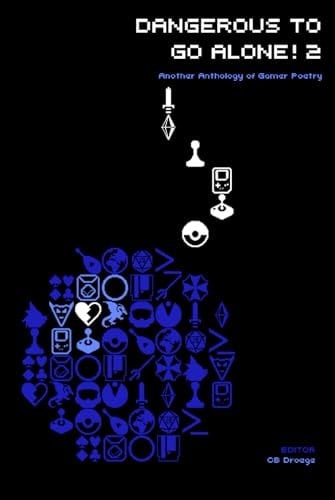 Dangerous to Go Alone! 2: another anthology of gamer poetry