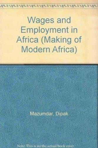 Wages and Employment in Africa (Making of Modern Africa)