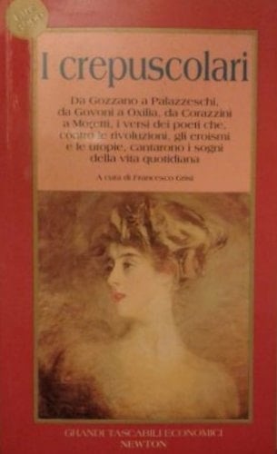 I crepuscolari: da Gozzano a Palazzeschi, da Govoni a Oxilia, da Corazzini a Moretti, i versi dei poeti che, contro le rivoluzioni, gli eroismi e le utopie, cantarono i sogni della vita quotidiana.