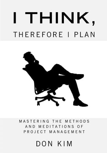 I Think, Therefore I Plan Mastering the Methods and Meditations of Project Management