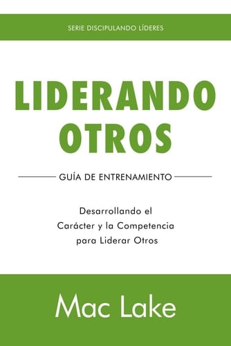 Liderando Otros: Desarrollando el Carácter y la Competencia para Liderar Otros (Spanish Edition)