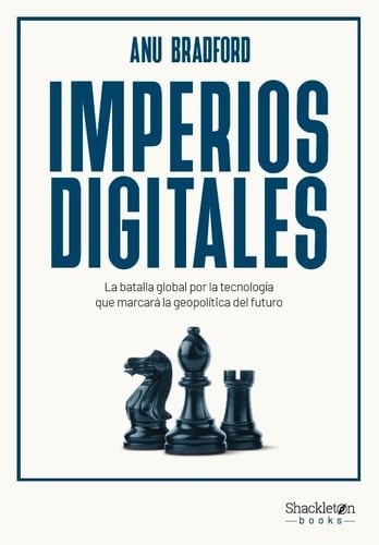 Imperios digitales la batalla global por la tecnología que marcará la geopolítica del futuro