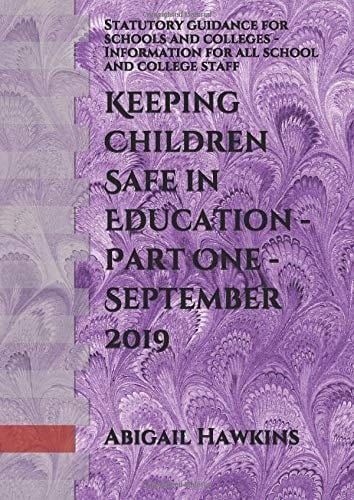 Keeping Children Safe in Education - Part One - 2019: Statutory guidance for schools and colleges - Information for all school and college staff (DfE Guidance)