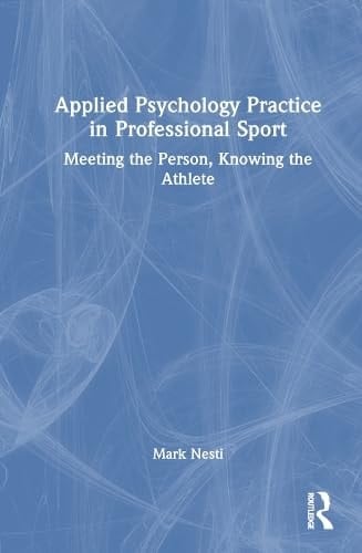 Applied Psychology Practice in Professional Sport Meeting the Person, Knowing the Athlete