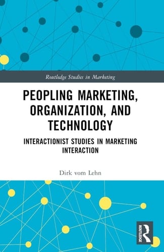 Peopling Marketing, Organization, and Technology Interactionist Studies in Marketing Interaction