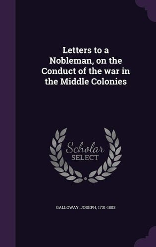 Letters to a Nobleman, on the Conduct of the War in the Middle Colonies