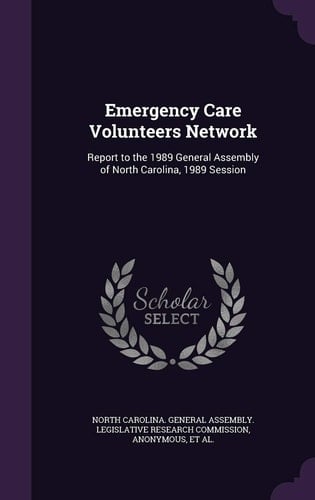 Emergency Care Volunteers Network Report to the 1989 General Assembly of North Carolina, 1989 Session