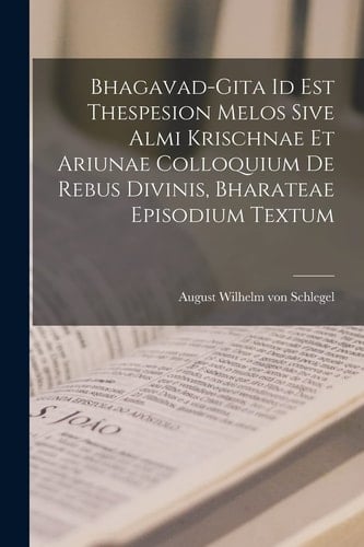 Bhagavad-gita Id Est Thespesion Melos Sive Almi Krischnae Et Ariunae Colloquium De Rebus Divinis, Bharateae Episodium Textum