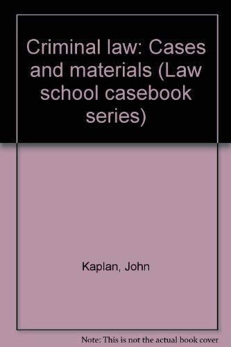 Criminal law: Cases and materials (Law school casebook series)