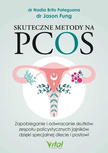 Skuteczne metody na PCOS zapobieganie i odwracanie skutków zespołu policystycznych jajników dzięki specjalnej diecie i postowi
