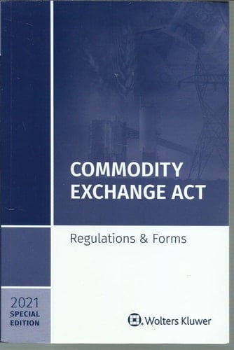 Commodity Exchange Act Regulations and Forms, 2021 Special Edition