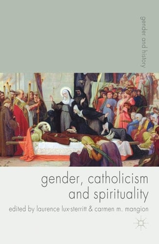 Gender, Catholicism and Spirituality Women and the Roman Catholic Church in Britain and Europe, 1200-1900