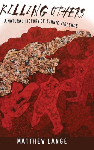 Killing Others A Natural History of Ethnic Violence