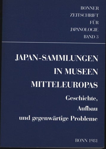 Japan-Sammlungen in Museen Mitteleuropas Geschichte, Aufbau und gegenwärtige Probleme