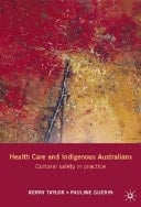Health Care and Indigenous Australians Cultural Safety in Practice