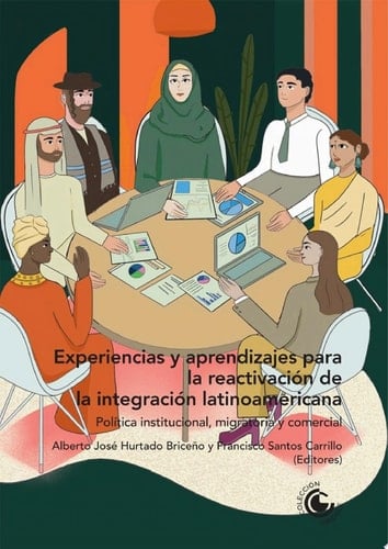 Experiencias y aprendizajes para la reactivación de la integración latinoamericana: Política institucional, migratoria y comercial
