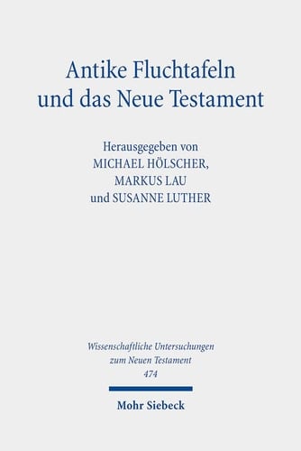Antike Fluchtafeln und das Neue Testament Materialität - Ritualpraxis - Texte