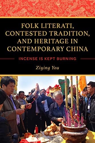 Folk Literati, Contested Tradition, and Heritage in Contemporary China Incense Is Kept Burning