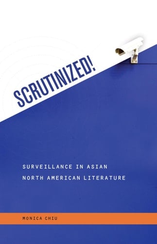 Scrutinized! Surveillance in Asian North American Literature (Intersections: Asian and Pacific American Transcultural Studies, 42)