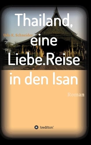 Thailand, eine Liebe. Reise in den Isan Roman