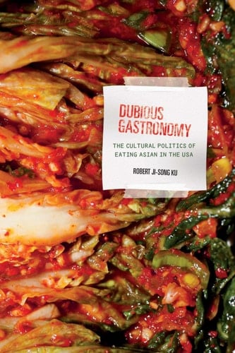 Dubious Gastronomy The Cultural Politics of Eating Asian in the USA