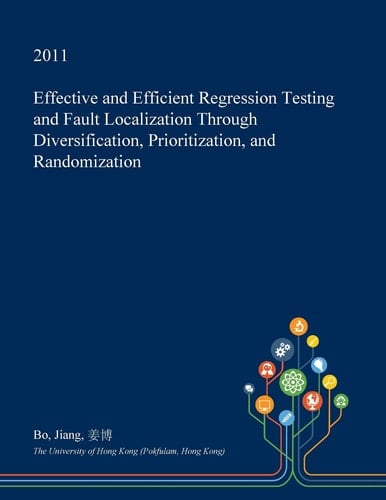 Effective and Efficient Regression Testing and Fault Localization Through Diversification, Prioritization, and Randomization