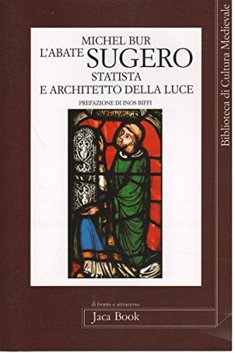 L'abate Sugero, statista e architetto della luce